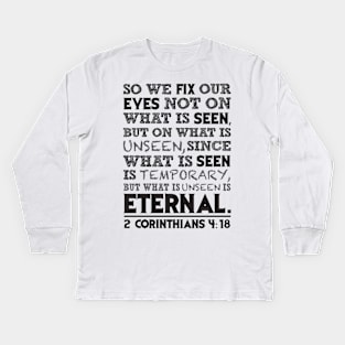 2 Corinthians 4:18 Kids Long Sleeve T-Shirt